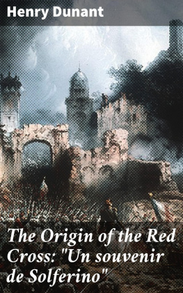 Henry Dunant - The Origin of the Red Cross: Un souvenir de Solferino