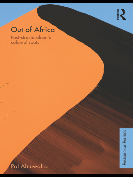 Pal Ahluwalia Out of Africa: Post-Structuralisms Colonial Roots