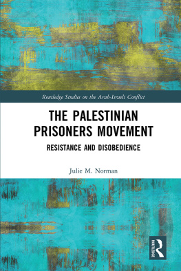 Julie M. Norman - The Palestinian Prisoners Movement: Resistance and Disobedience