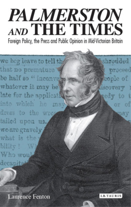 Laurence Fenton Palmerston and the Times: Foreign Policy, the Press and Public Opinion in Mid-Victorian Britain