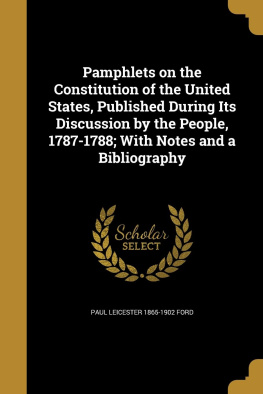 Paul Leicester Ford Pamphlets on the Constitution of the United States, Published During Its Discussion by the People, 1787-1788; With Notes and a Bibliography