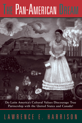 Lawrence E. Harrison The Pan-American Dream: Do Latin Americas Cultural Values Discourage True Partnership With the United States and Canada?