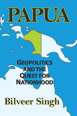 Bilveer Singh Papua: Geopolitics and the Quest for Nationhood