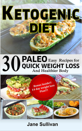 Jane Sullivan KETOGENIC DIET: A Ketogenic Cookbook with 30 Easy Paleo Ketogenic Recipes For Quick Weight Loss And a Healthier Body