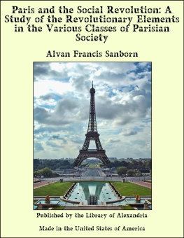 Alvan Francis Sanborn - Paris and the Social Revolution: A Study of the Revolutionary Elements in the Various Classes of Parisian Society