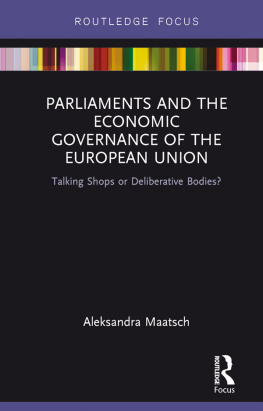 Aleksandra Maatsch Parliaments and the Economic Governance of the European Union: Talking Shops or Deliberative Bodies?