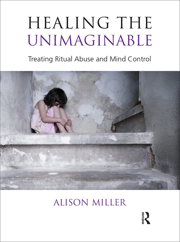 HEALING THE UNIMAGINABLE HEALING THE UNIMAGINABLE Treating Ritual Abuse and - photo 1