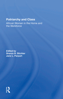 Sharon B. Stichter Patriarchy and Class: African Women in the Home and the Workforce