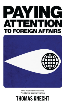 Thomas Knecht - Paying Attention to Foreign Affairs: How Public Opinion Affects Presidential Decision Making