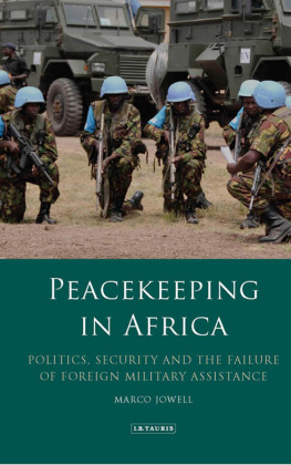 Marco Jowell - Peacekeeping in Africa: Politics, Security and the Failure of Foreign Military Assistance