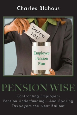 Charles Blahous - Pension Wise: Confronting Employer Pension Underfunding—And Sparing Taxpayers the Next Bailout