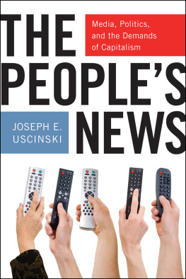 Joseph E. Uscinski - The Peoples News: Media, Politics, and the Demands of Capitalism