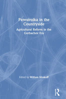 William Moskoff - Perestroika in the Countryside: Agricultural Reform in the Gorbachev Era