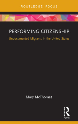 Mary McThomas Performing Citizenship: Undocumented Migrants in the United States