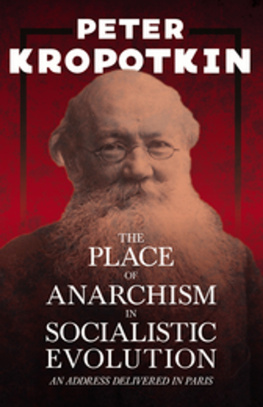 Peter Kropotkin The Place of Anarchism in Socialistic Evolution - an Address Delivered in Paris