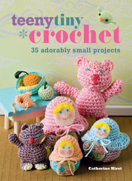 Catherine Hirst - Teeny Tiny Crochet: 35 adorably small projects