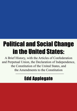 Edd Applegate - Political and Social Change in the United States: A Brief History, With the Declaration of Independence, the Articles of Confederation, the U. S. Constitution, and the Amendments to the Constitution