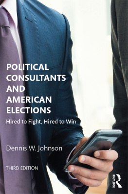 Dennis W. Johnson Political Consultants and American Elections: Hired to Fight, Hired to Win