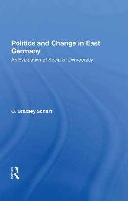 C. Bradley Scharf - Politics and Change in East Germany: An Evaluation of Socialist Democracy