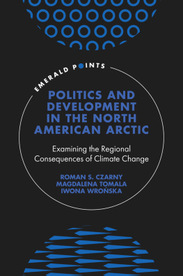 Roman S. Czarny Politics and Development in the North American Arctic: Examining the Regional Consequences of Climate Change