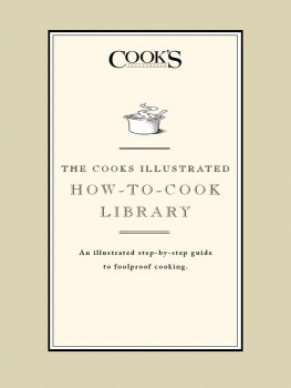 The Editors of Cooks Illustrated The Cooks Illustrated How-to-Cook Library: An illustrated step-by-step guide to Foolproof Cooking