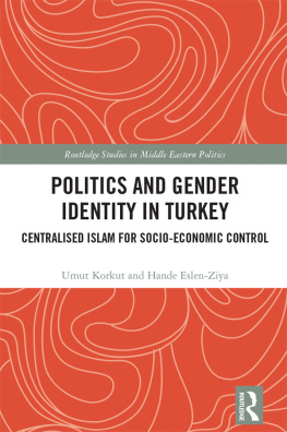 Umut Korkut Politics and Gender Identity in Turkey: Centralised Islam for Socio-Economic Control