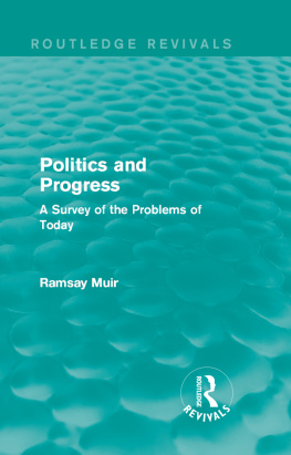 Ramsay Muir Politics and Progress: A Survey of the Problems of Today