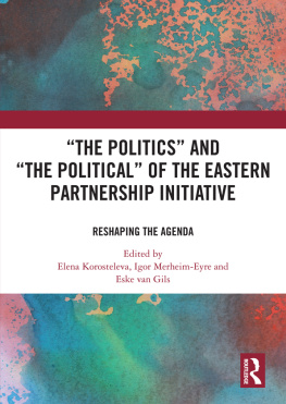 Elena Korosteleva The Politics and The Political of the Eastern Partnership Initiative: Reshaping the Agenda