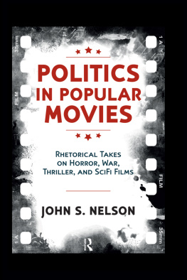 John S. Nelson - Politics in Popular Movies: Rhetorical Takes on Horror, War, Thriller, and Sci-Fi Films