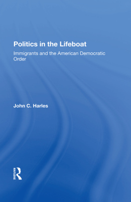 John C. Harles Politics in the Lifeboat: Immigrants and the American Democratic Order