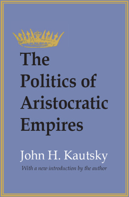 John H. Kautsky - The Politics of Aristocratic Empires