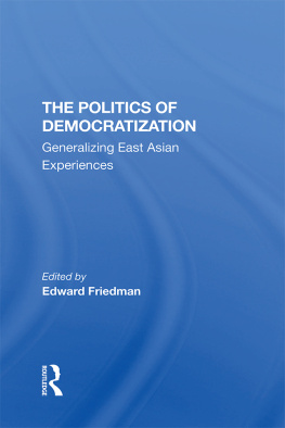 Edward Friedman The Politics of Democratization: Generalizing East Asian Experiences