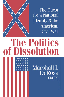 Marshall L. Derosa The Politics of Dissolution: Quest for a National Identity and the American Civil War