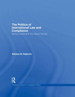 Nikolas M. Rajković The Politics of International Law and Compliance: Serbia, Croatia and the Hague Tribunal