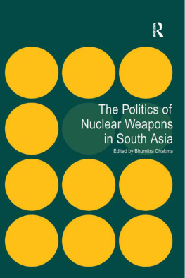 Bhumitra Chakma The Politics of Nuclear Weapons in South Asia