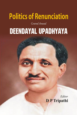 D P Tripathi - Politics of Renunciation: Centered Around Deendayal Upadhyaya