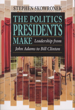 Stephen Skowronek - The Politics Presidents Make: Leadership From John Adams to Bill Clinton