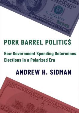 Andrew Sidman Pork Barrel Politics: How Government Spending Determines Elections in a Polarized Era