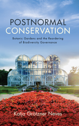 Katja Grotzner Neves - Postnormal Conservation: Botanic Gardens and the Reordering of Biodiversity Governance