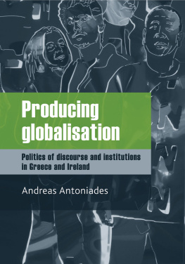 Andreas Antoniades Producing Globalisation: Politics of Discourse and Institutions in Greece and Ireland