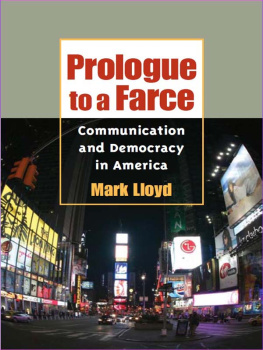 Mark Lloyd - Prologue to a Farce: Communication and Democracy in America