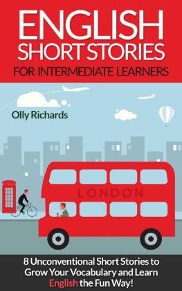 Olly Richards - English Short Stories For Intermediate Learners: 8 Unconventional Short Stories to Grow Your Vocabulary and Learn English the Fun Way!