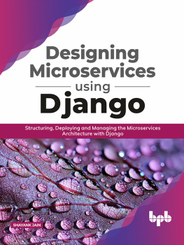 Shayank Jain - Designing Microservices using Django: Structuring, Deploying and Managing the Microservices Architecture with Django