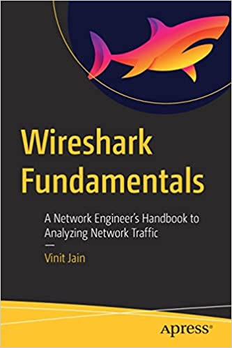 Wireshark Fundamentals A Network Engineers Handbook to Analyzing - photo 1