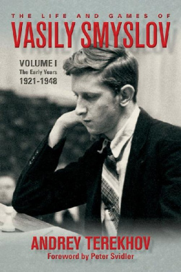 Andrey Terekhov The Life and Games of Vasily Smyslov: Volume I - The Early Years: 1921-1948