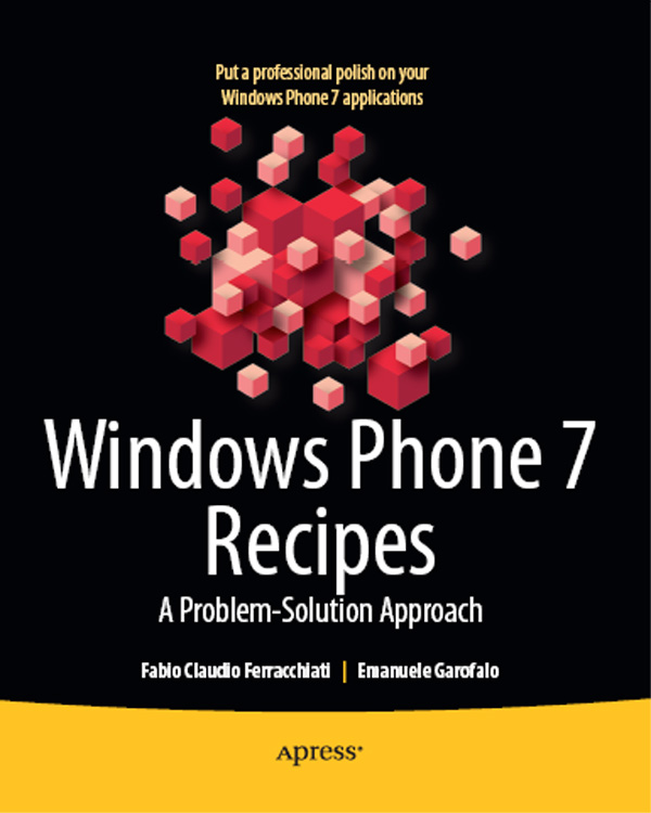 Windows Phone 7 Recipes Copyright 2011 by Fabio Claudio Ferracchiati and - photo 1