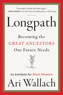 Ari Wallach Longpath: Becoming the Great Ancestors Our Future Needs – An Antidote for Short-Termism