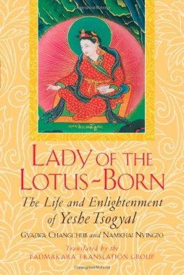 Gyalwa Changchub - Lady of the Lotus-Born: The Life and Enlightenment of Yeshe Tsogyal