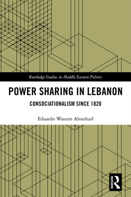 Eduardo Wassim Aboultaif Power Sharing in Lebanon: Consociationalism Since 1820