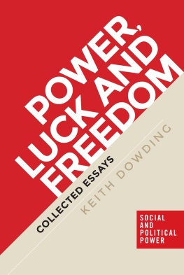 Keith Dowding - Power, Luck and Freedom: Collected Essays